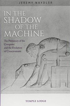 portada In the Shadow of the Machine: The Prehistory of the Computer and the Evolution of Consciousness (en Inglés)