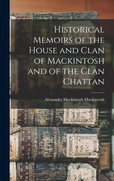 portada Historical Memoirs of the House and Clan of Mackintosh and of the Clan Chattan (en Inglés)