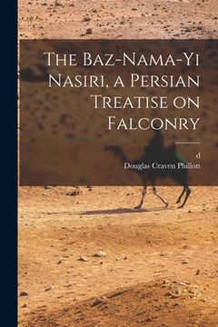 portada The Baz-nama-yi Nasiri, a Persian Treatise on Falconry (en Inglés)