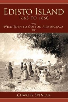 portada Edisto Island 1663 to 1860: Wild Eden to Cotton Aristocracy (en Inglés)