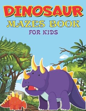 portada Dinosaur Mazes Book for Kids: Dinosaur Mazes Activity Book For Kids Ages, Parents with Enjoy & Fun, Relaxing, Inspiration and challenge your kids... (en Inglés)
