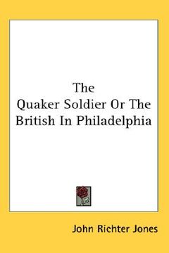 portada the quaker soldier or the british in philadelphia (in English)
