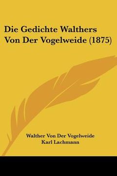 portada Die Gedichte Walthers Von Der Vogelweide (1875) (en Alemán)