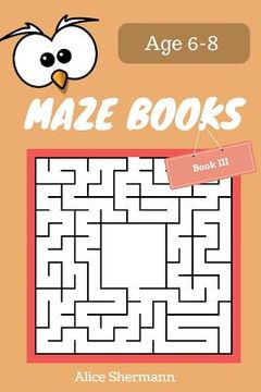 portada MAZE Book for Kids Ages 6-8 Book III: 50 Maze Puzzle Games to Boost Kids' Brain, Pocket Size 6x9 Inch, Large Print (en Inglés)