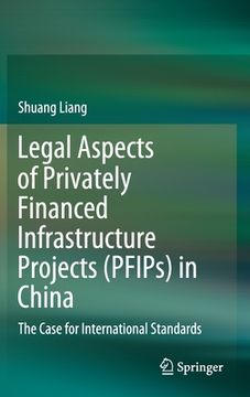 portada Legal Aspects of Privately Financed Infrastructure Projects (Pfips) in China: The Case for International Standards (in English)