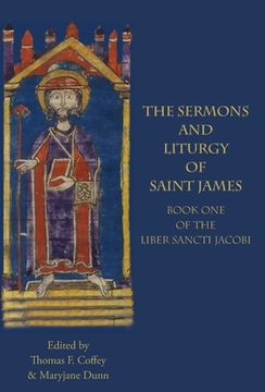portada The Sermons and Liturgy of Saint James: Book I of the Liber Sancti Jacobi (en Inglés)