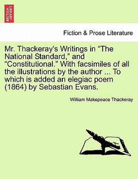 portada mr. thackeray's writings in "the national standard," and "constitutional." with facsimiles of all the illustrations by the author ... to which is adde