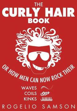 portada The Curly Hair Book: Or How Men Can Now Rock Their Waves, Coils And Kinks (en Inglés)
