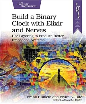 portada Build a Binary Clock With Elixir and Nerves: Use Layering to Produce Better Embedded Systems (libro en Inglés)