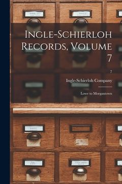 portada Ingle-Schierloh Records, Volume 7: Lowe to Morgantown; 7 (en Inglés)