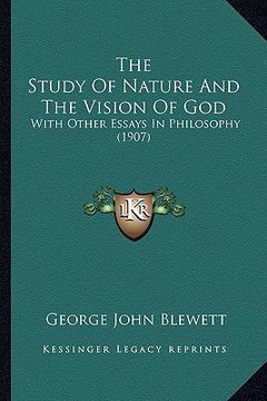 portada the study of nature and the vision of god: with other essays in philosophy (1907) (en Inglés)
