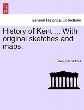 portada history of kent ... with original sketches and maps. (en Inglés)