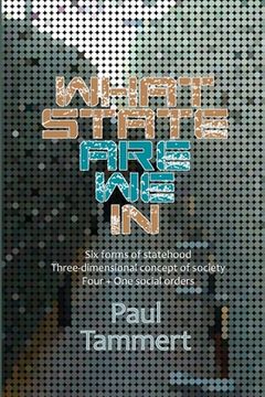 portada What State Are We In: Six forms of statehood, Three-dimensional concept of society, Four + One social orders (en Inglés)