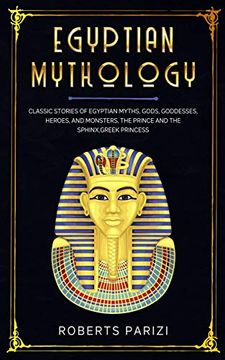 portada Egyptian Mythology: Classic Stories of Egyptian Myths, Gods, Goddesses, Heroes, and Monsters, the Prince and the Sphinx,Greek Princess (en Inglés)