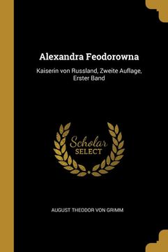 portada Alexandra Feodorowna: Kaiserin von Russland, Zweite Auflage, Erster Band (en Alemán)