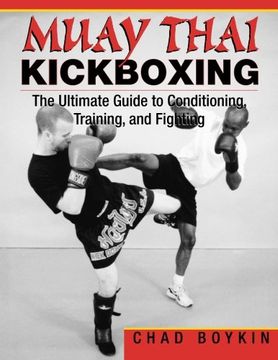 portada Muay Thai Kickboxing: The Ultimate Guide to Conditioning, Training, and Fighting (en Inglés)