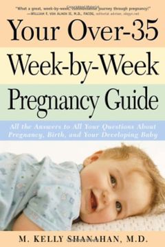 portada Your Over-35 Week-By-Week Pregnancy Guide: All the Answers to all Your Questions About Pregnancy, Birth, and Your Developing Baby (en Inglés)