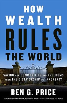 portada How Wealth Rules the World: Saving our Communities and Freedoms From the Dictatorship of Property (en Inglés)