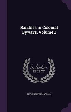 portada Rambles in Colonial Byways, Volume 1 (en Inglés)