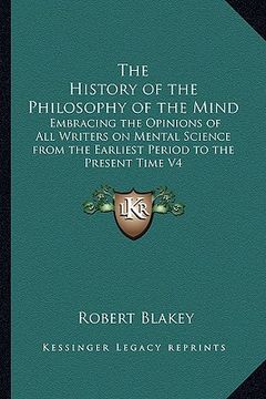 portada the history of the philosophy of the mind: embracing the opinions of all writers on mental science from the earliest period to the present time v4 (en Inglés)
