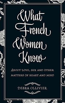 portada What French Women Know: About Love, Sex and Other Matters of Heart and Mind