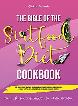 portada The Bible of the Sirtfood Diet Cookbook: | 2 Book in 1 | "135+ Secret Recipes to Activate Metabolism, Burn Fat, Boost Your Energy and eat Healthier. Lifestyle. |Discover the Secrets of (en Inglés)