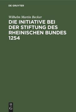 portada Die Initiative bei der Stiftung des Rheinischen Bundes 1254 (en Alemán)