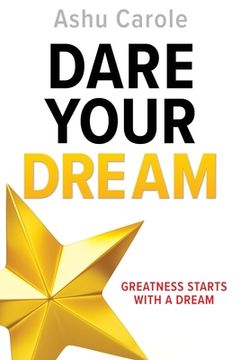 portada Dare Your Dream: Greatness Starts with a Dream (en Inglés)