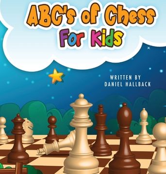 portada ABC's Of Chess For Kids: Teaching Chess Terms and Strategy One Letter at a Time to Aspiring Chess Players from Children to Adult