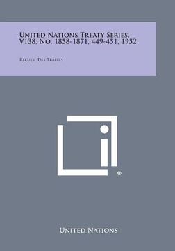 portada United Nations Treaty Series, V138, No. 1858-1871, 449-451, 1952: Recueil Des Traites (en Inglés)