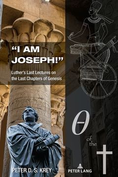 portada "I am Joseph!": Luther's Last Lectures on the Last Chapters of Genesis (en Inglés)