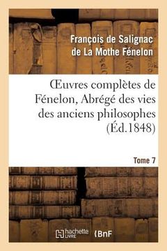 portada Oeuvres Complètes de Fénelon, Tome 7 Abrégé Des Vies Des Anciens Philosophes