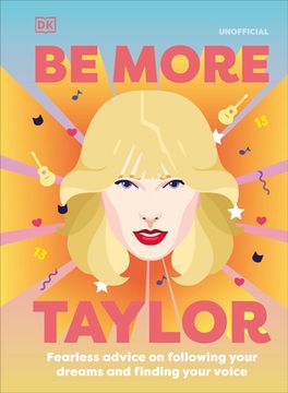 portada Be More Taylor Swift: Fearless Advice on Following Your Dreams and Finding Your Voice (en Inglés)