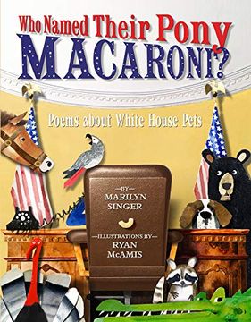 portada Who Named Their Pony Macaroni? Poems About White House Pets (in English)