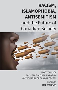 portada Racism, Islamophobia, Antisemitism and the Future of Canadian Society: Proceedings of the Fifth S.D. Clark Symposium on the Future of Canadian Society (en Inglés)