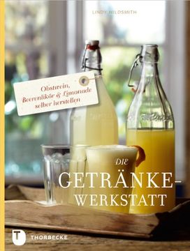 portada Die Getränke-Werkstatt: Obstwein, Beerenlikör & Limonade selber herstellen (in German)