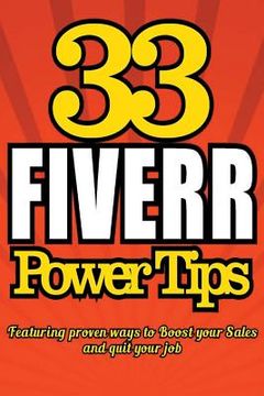 portada 33 FIVERR POWER TIPS - Featuring Proven Ways To BOOST YOUR SALES and Quit Your J (en Inglés)