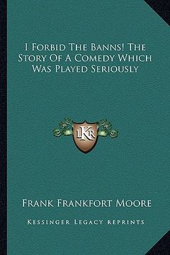 portada i forbid the banns! the story of a comedy which was played seriously