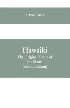 portada Hawaiki: The Original Home of the Maori: With a Sketch of Polynesian History (en Inglés)