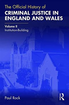 portada The Official History of Criminal Justice in England and Wales: Volume ii: Institution-Building (Government Official History Series) 