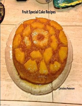 portada Fruit Special Cake Recipes: 52 desserts for you, Each title has assigned space for comments (in English)