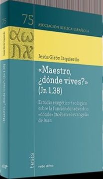 portada "Maestro,¿ Dónde Vives? " (jn 1,38): Estudio Exegético-Teológico Sobre la Función del Adverbio "Dónde" en el Evangelio de Juan