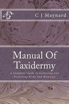 portada Manual Of Taxidermy: A Complete Guide In Collecting And Preserving Birds And Mammals (en Inglés)