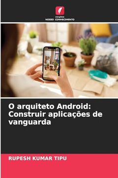 portada O Arquiteto Android: Construir Aplicações de Vanguarda (en Portugués)