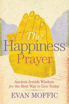 portada The Happiness Prayer: Ancient Jewish Wisdom for the Best way to Live Today (in English)