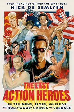 portada The Last Action Heroes: The Triumphs, Flops, and Feuds of Hollywood's Kings of Carnage 
