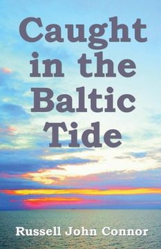 portada Caught in the Baltic Tide: Young Love Set Against the Sweep of Occupying Forces in Latvia (en Inglés)