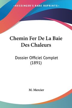 portada Chemin Fer De La Baie Des Chaleurs: Dossier Officiel Complet (1891) (in French)