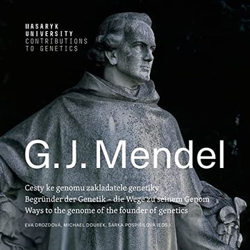 portada Gregor Johann Mendel: Ways to the Genome of the Founder of Genetics Begründer der Genetik - die Wege zu Seinem Genom Cesty ke Genomu Zakladatele Genetiky