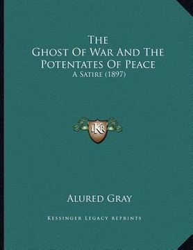 portada the ghost of war and the potentates of peace: a satire (1897)